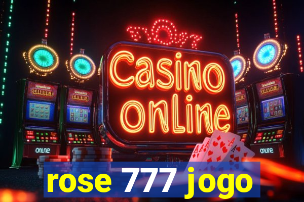 rose 777 jogo